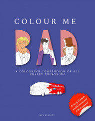 Colour Me Bad: A Colouring Compendium of All Crappy Things 2016