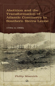 Abolition And The Transformation Of Atlantic Commerce In Southern Sierra Leone, 1790s To 1860s