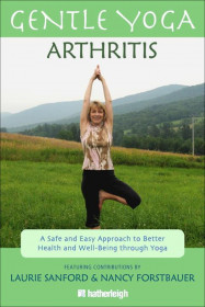 Gentle Yoga For Arthritis: A Safe And Easy Approach To Better Health And Well-being Through Yoga