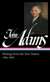 John Adams: Writings From The New Nation 1784-1826