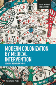 Modern Colonization By Medical Intervention: U.s. Medicine In Puerto Rico