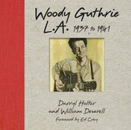 Woody Guthrie: L.a. 1937 To 1941