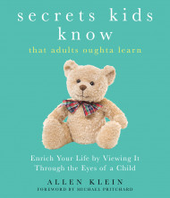 Secrets Kids Know... That Adults Oughta Learn