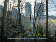 An Enduring Wilderness: Toronto's Natural Parklands