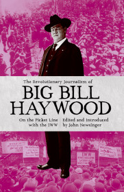 The Revolutionary Journalism Of Big Bill Haywood