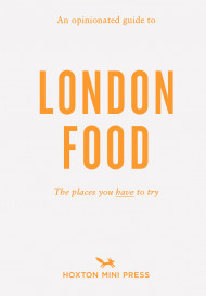 An Opinionated Guide to London Food