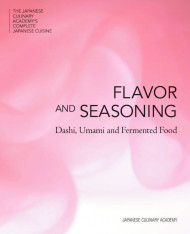 The Japanese Culinary Academy's Complete Introduction to Japanese Cuisine: Flavor and Seasoning