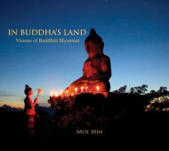 In Buddha's Land: Visions Of Buddha Myanmar