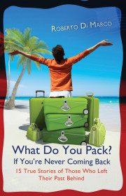 What Do You Pack If You're Never Coming Back?: 15 True Stories Of Those Who Left Their Past Behind