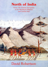 North Of India: Some 19th Century Europeans In The Himalayan Regions And Central Asia