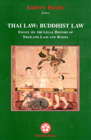 Thai Law: Buddhist Law: Essays On The Legal History Of Thailand, Laos And Burma
