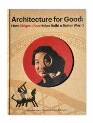 Shigeru Ban Builds A Better World (architecture For Good)