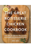 The Great Rotisserie Chicken Cookbook