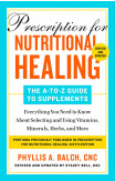 Prescription For Nutritional Healing: The A-to-z Guide To Supplements, 6th Edition