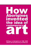 How Aborigines Invented The Idea Of Contemporary Art