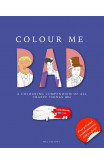 Colour Me Bad: A Colouring Compendium Of All Crappy Things 2016