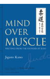 Mind Over Muscle: Writings From The Founder Of Judo