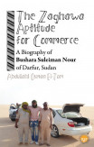 The Zaghawa Aptitude For Commerce: A Biography Of Bushara Suleiman Nour Of Darfur, Sudan