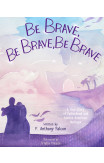 Be Brave, Be Brave, Be Brave