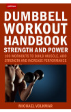 The Dumbbell Workout Handbook: Strength And Power