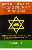 Jewish Identity Among The Igbo Of Nigeria, Israel's 'lost Tribe' And The Question Of Belonging In The Jewish State