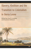 Slavery, Abolition And The Transition To Colonisation In Sierra Leone
