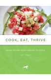 Cook, Eat, Thrive: Vegan Recipes From Everyday To Exotic