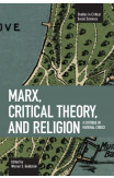 Marx, Critical Theory And Religion: A Critique Of Rational Choice