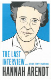 Hannah Arendt: The Last Interview