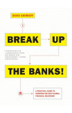 Break Up The Banks!