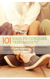 101 Ways To Conquer Teen Anxiety