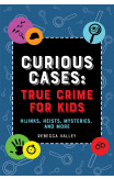 Curious Cases: True Crime For Kids