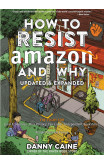 How To Resist Amazon And Why (2nd Edition)
