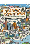 The Way Downtown: Adventures In Public Transit