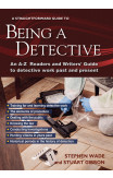 Being A Detective: An A-z Readers' And Writers' Guide To Detective Work