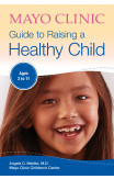 Mayo Clinic Guide To Raising A Healthy Child
