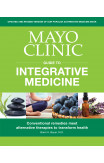 Mayo Clinic Guide To Integrative Medicine