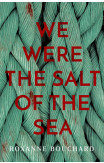We Were The Salt Of The Sea