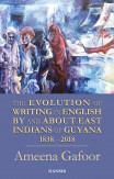 Evolution Of Writing In English By And About East Indians Of Guyana 1838-2018