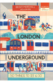 The London Underground: 50 Things To See And Do