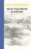 Nan Shepherd: Selected Prose And Poetry