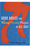 Good Advice For Young Trendy People Of All Ages