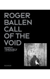 Roger Ballen: Call Of The Void