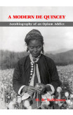 Modern De Quincey, A: Autobiography of an Opium Addict