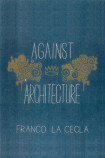 Against Architecture