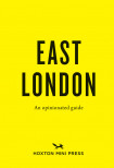 An Opinionated Guide To East London