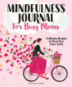 The Mindfulness Journal For Busy Moms