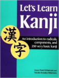 Let's Learn Kanji: An Introduction To Radicals, Components And 250 Very Basic Kanji