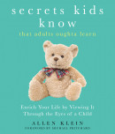 Secrets Kids Know... That Adults Oughta Learn