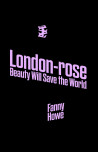 London-rose - Beauty Will Save The World